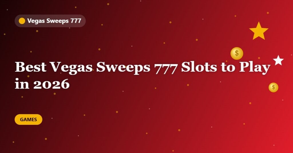 Best Vegas Sweeps 777 Slots to Play in 2026