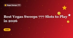 Best Vegas Sweeps 777 Slots to Play in 2026