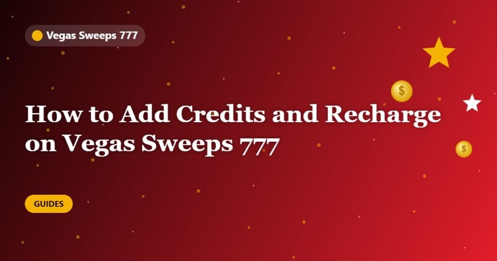 How to Add Credits and Recharge on Vegas Sweeps 777
