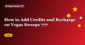 How to Add Credits and Recharge on Vegas Sweeps 777