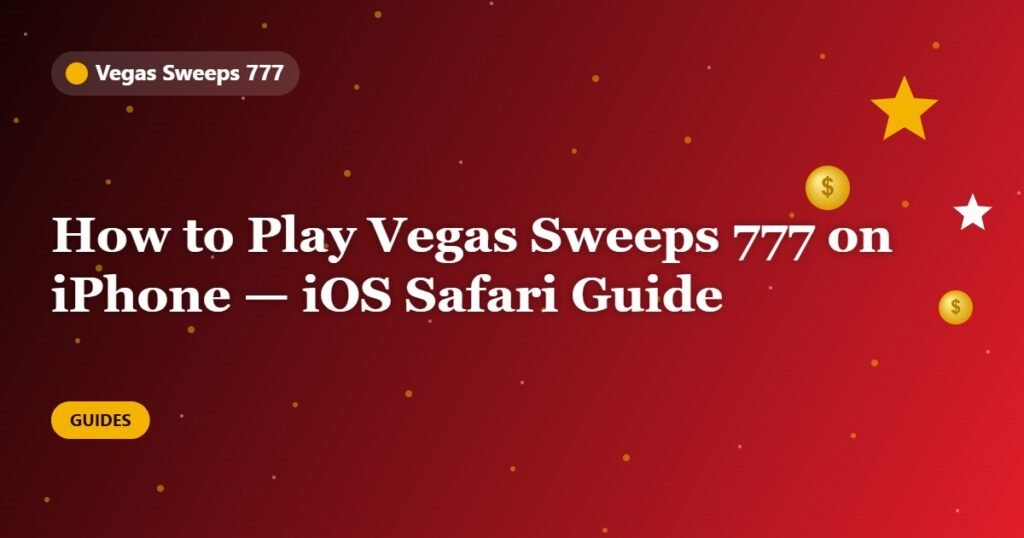 How to Play Vegas Sweeps 777 on iPhone — iOS Safari Guide