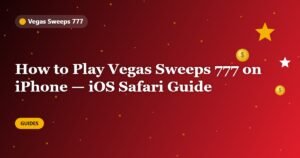 How to Play Vegas Sweeps 777 on iPhone — iOS Safari Guide