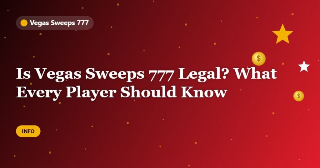 Is Vegas Sweeps 777 Legal? What Every Player Should Know