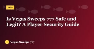 Is Vegas Sweeps 777 Safe and Legit? A Player Security Guide