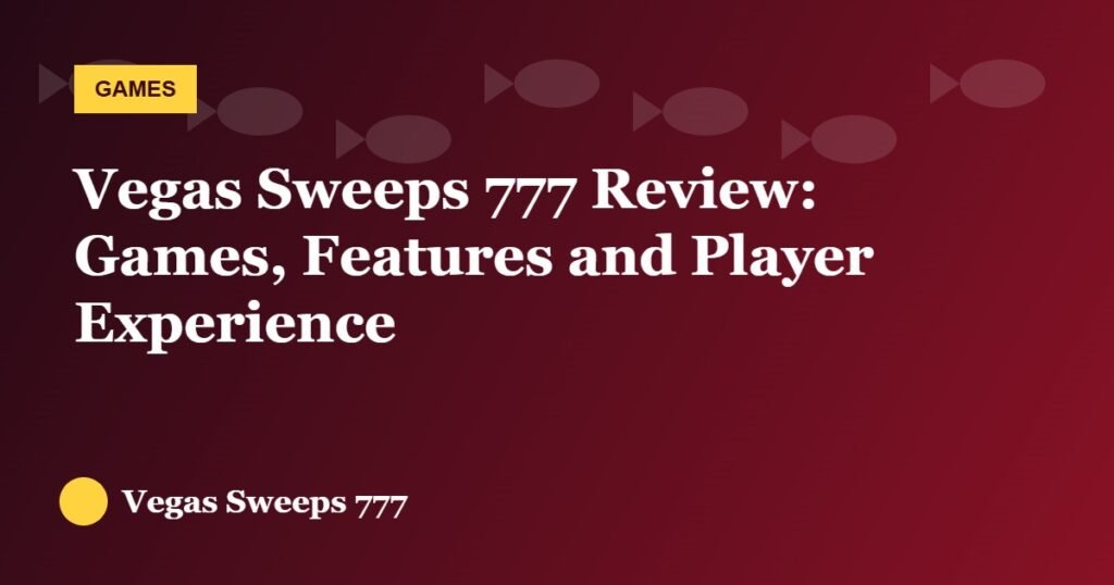Vegas Sweeps 777 Review: Games, Features and Player Experience