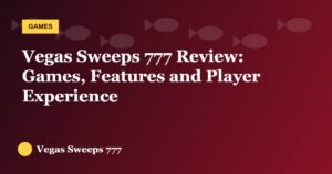 Vegas Sweeps 777 Review: Games, Features and Player Experience